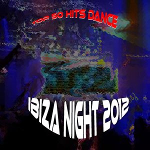 Top 50 Hits Dance Ibiza Night 2012