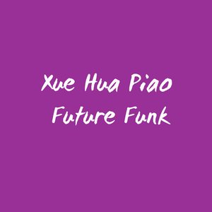 Xue Hua Piao Future Funk - Single