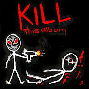 KILL THIS ALBUM [Explicit]
