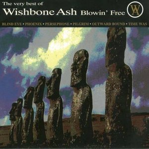 The Very Best Of Wishbone Ash: Blowin' Free
