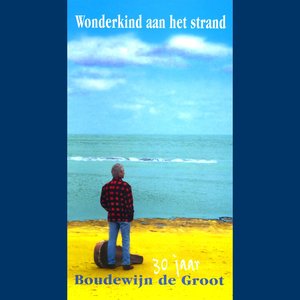 Een Wonderkind Aan Het Strand - 30 Jaar Boudewijn De Groot