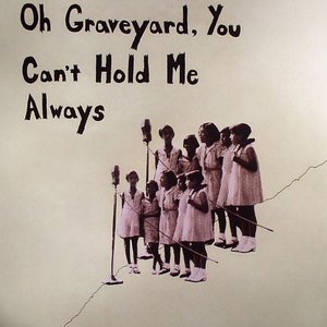 Oh Graveyard, You Can't Hold Me Always