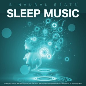 Binaural Beats Sleep Music: Soothing Binaural Beats, White Noise, Isochronic Tones, Delta Waves, Theta Waves For Deep Sleep Aid, Brainwave Entrainment and The Best Sleeping Music