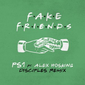 Fake Friends (Disciples Remix) [feat. Alex Hosking] - Single