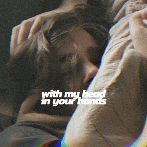 With My Head in Your Hands - Single