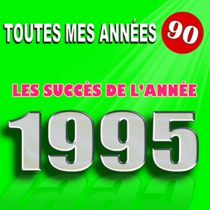 Toutes mes années 90 : Les succès de l'année 1995