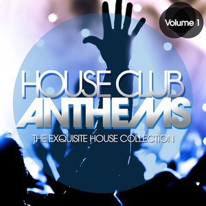 House Club Anthems, Vol. 1 (The Exquisite House Collection)