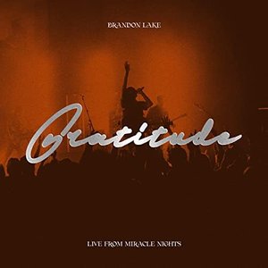 Brandon Lake - Gratitude - LIVE From Miracle Nights Lyrics - Zortam Music