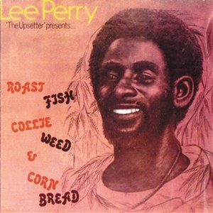 "Lee Perry ""The Upsetter"" Presents: Roast Fish Collie Weed & Corn Bread"