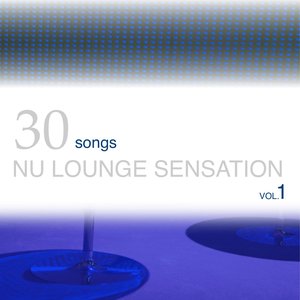 30 Songs Nu Lounge Sensation, Vol. 1