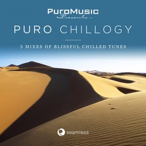 Puro Music Presents Puro Chillogy (3 Mixes of Blissful Chilled Tunes)