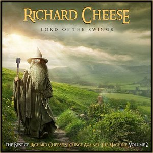 Lord Of The Swings: The Best of Richard Cheese & Lounge Against The Machine, Volume 2