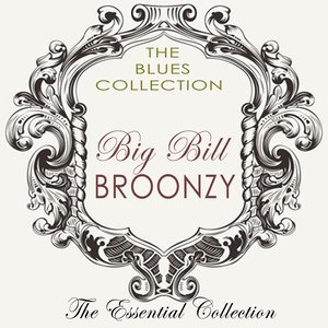Big Bill Bronzy (The Essential Collection of Big Bill Bronzy)
