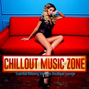 Chillout Music Zone (Essential Relaxing Wellness Boutique Lounge)