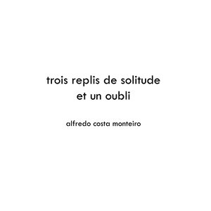 Trois Replis de Solitude et un Oubli