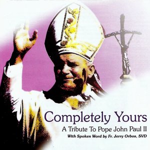 Completely Yours: A Tribute To Pope John Paul II