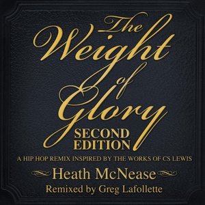 The Weight of Glory: Second Edition (A Hip Hop Remix Based on the Works of C​.​S. Lewis)