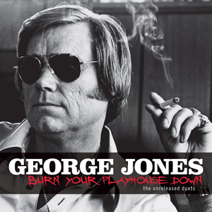 George Jones - Burn Your Playhouse Down Lyrics - Zortam Music