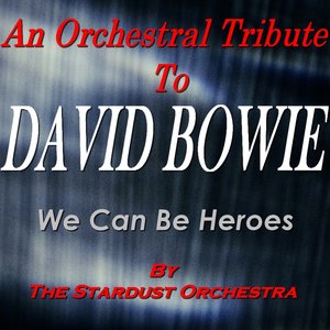 We Can Be Heroes (An Orchestral Tribute To David Bowie)