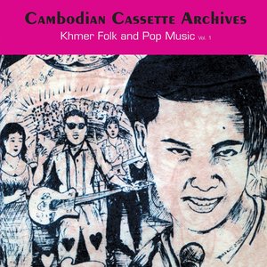 Cambodian Cassette Archives: Khmer Folk & Pop Music Vol. 1
