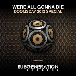Were All Gonna Die (Doomsday 2012 Special)