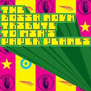 The Bossa Nova Tribute to M.I.A.'s Paper Planes