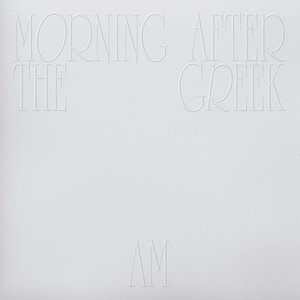 Morning After The Greek / AM