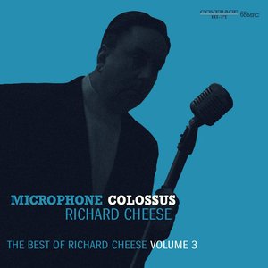 Microphone Colossus: The Best Of Richard Cheese, Volume 3 [Explicit]