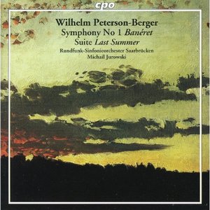 Peterson-Berger: Symphony No. 1, 'Banéret' & Suite, 'Last Summer'