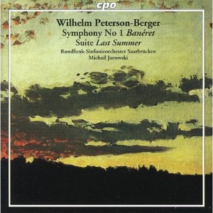 Peterson-Berger: Symphony No. 1, 'Banéret' & Suite, 'Last Summer'