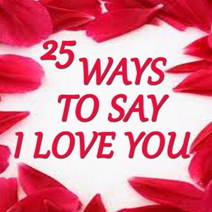 25 Ways to Say I Love You (Original Recordings By Big Stars, Digitally Remastered)