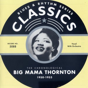 The Chronological Big Mama Thornton 1950-1953