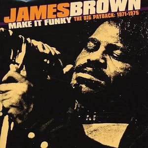 Make It Funky / The Big Payback: 1971-1975