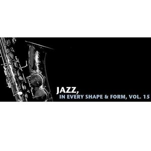 Jazz, In Every Shape & Form, Vol. 15