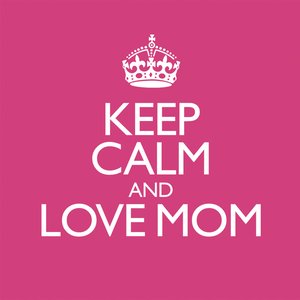 KEEP CALM and LOVE MAMA