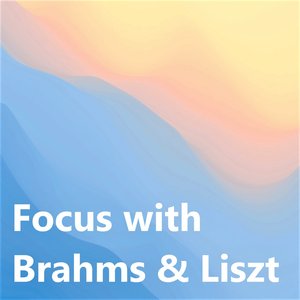 Focus with Brahms & Liszt