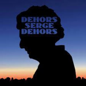 Dehors Serge dehors