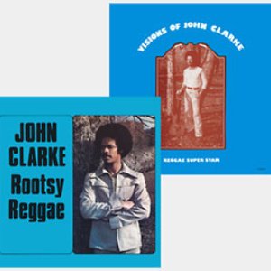 Rootsy Reggae / Visions Of John Clarke