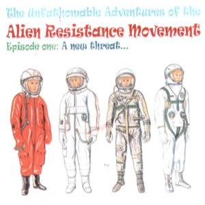 The Unfathomable Adventures Of The Alien Resistance Movement