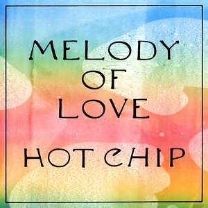 Hot Chip - Melody of Love - Zortam Music