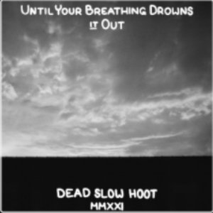 Until Your Breathing Drowns It out