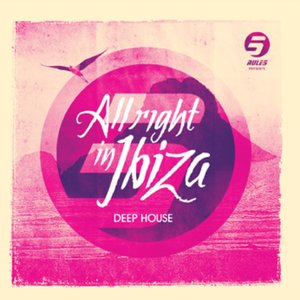 Rule 5 Presents All Right in Ibiza, Vol. 2 (Deep House)