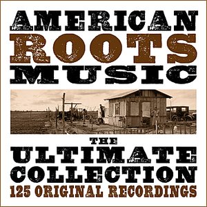 American Roots Music - The Ultimate Collection - 125 Original Recordings