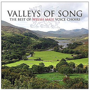 Valleys Of Songs: The Best Of Welsh Male Voice Choirs