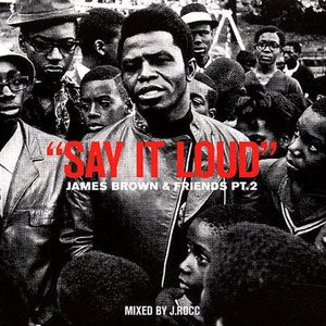 "Say It Loud" - James Brown & Friends PT.2