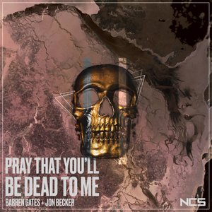 Pray That You'll Be Dead to Me