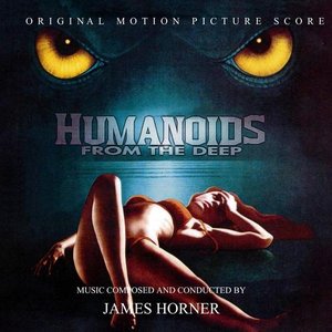 Humanoids From The Deep - Original Motion Picture Soundtracks