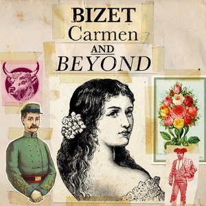 Bizet - Carmen and Beyond