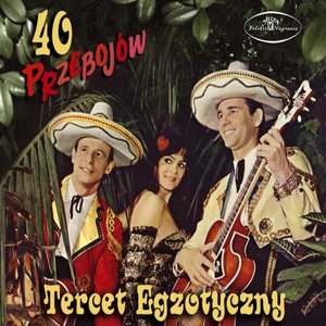 Tercet Egzotyczny - 40 Przebojow