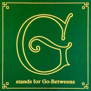 G Stands For Go-Betweens: The Go-Betweens Anthology Volume 1